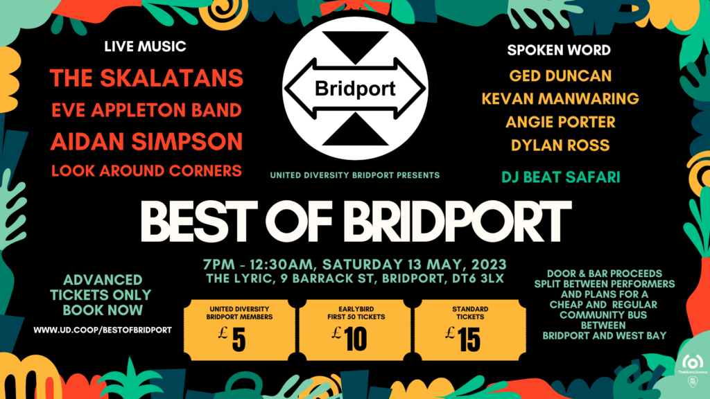 Colourful event poster for ‘Best of Bridport’, presented by United Diversity Bridport. The event takes place 7pm–12:30am on Saturday 13 May 2023 at The Lyric, Bridport. Live music from The Skalatans, Eve Appleton Band, Aidan Simpson, and Look Around Corners; spoken word by Ged Duncan, Kevan Manwaring, Angie Porter, and Dylan Ross; plus DJ Beat Safari. Ticket prices range from £5 to £15, with proceeds supporting performers and plans for a regular community bus between Bridport and West Bay.